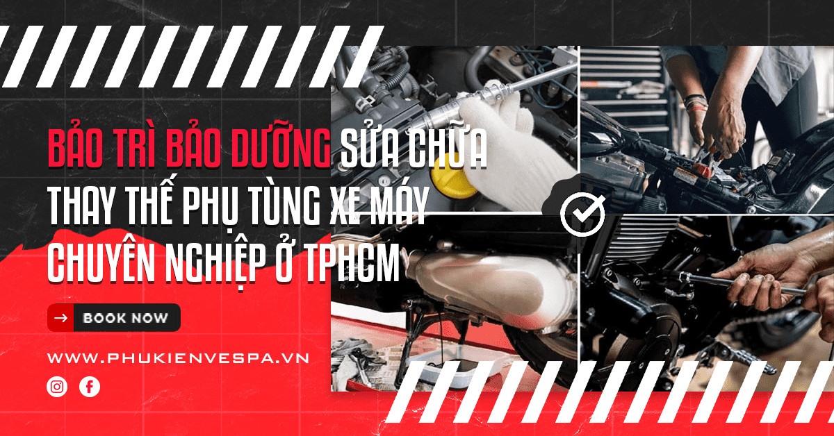 Địa chỉ bảo trì bảo dưỡng sửa chữa thay thế phụ tùng xe máy tay ga xe số Honda Yamaha Suzuki Vespa Piaggio chuyên nghiệp ở TPHCM
